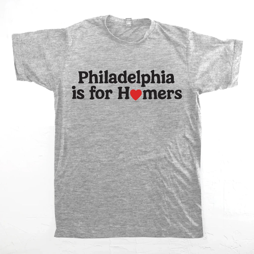 Philadelphia is for Homers Tee